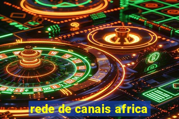 rede de canais africa